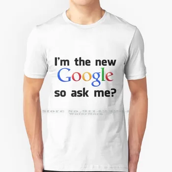 Аз съм новият Google, така че ме питайте? ' Риза T Shirt Cotton 6XL Im нов Google, така че ми задайте въпрос
