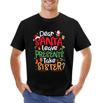 Скъпи Дядо Коледа Оставете подаръци Вземете сестра смешно Коледа тениска сладък върховете обикновен мъжки дрехи